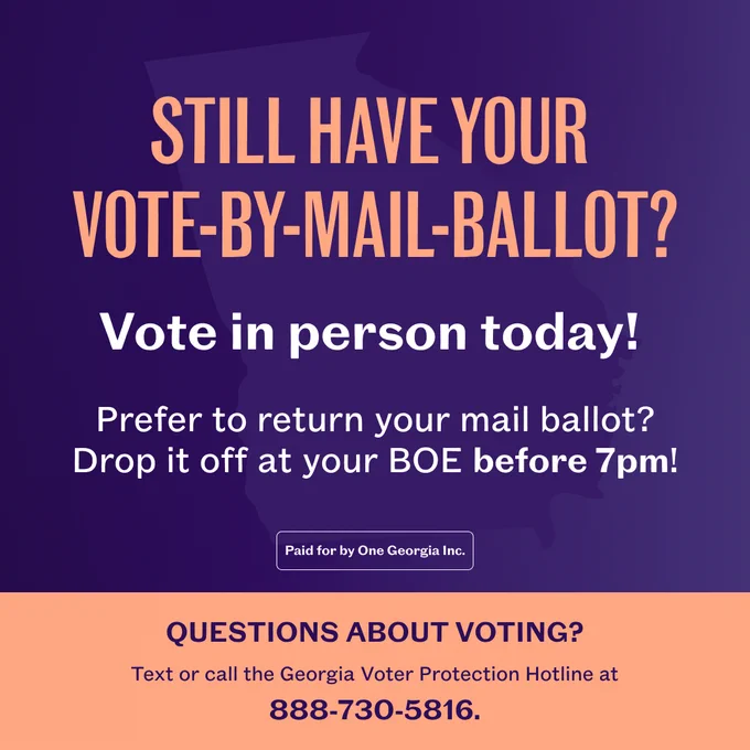 If you still have your VBM ballot, vote in person today! or Drop it off at your County BOE today before 7pm.  Questions call 888 730 5816