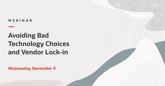 WEBINAR 
Avoiding bad technology choices and vendor lock-in
Wednesday, November 9