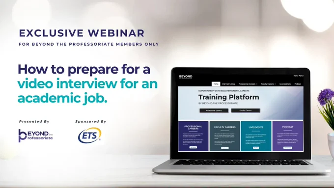 An image advertising Beyond the Professoriate’s exclusive webinar entitled “How to prepare for a video interview for an academic job.” It contains an image of an open laptop, our company’s logo, and the logo of our sponsor, ETS.