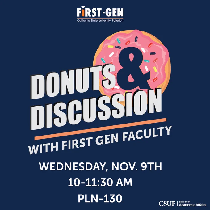 Donuts and Discussion with First Gen Faculty. Wednesday, Nov. 9 10-11:30 AM, PLN 130