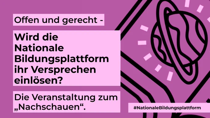 Auf dem Bild findet sich der Veranstaltungstitel Offen und gerecht -  Wird die nationale Bildungsplattform ihr Versprechen einlösen und der Hinweis darauf das man das Video zur Veranstaltung nun auf der wikimedia Webseite ansehen kann.
