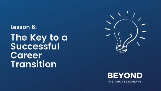 An image advertising Beyond the Professoriate's "Lesson 6: The Key to a Successful Career Transition" class. It contains Beyond the Professoriate's logo and an illustration of an illuminated lightbulb.