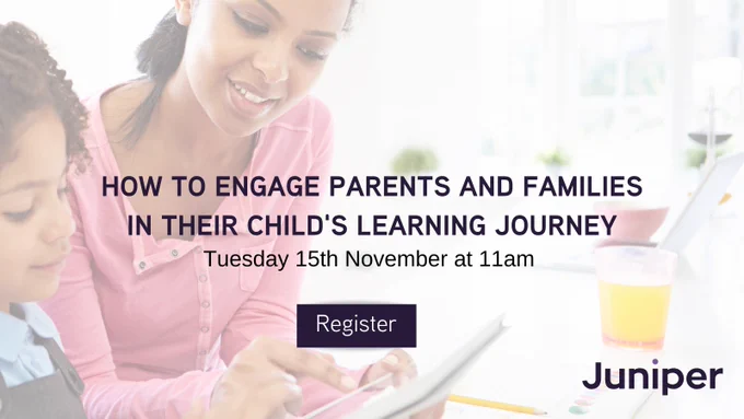 Webinar - How to engage parents and families in their child's learning journey. Tuesday 15th November at 11am GMT.

Juniper Education