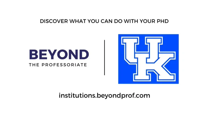 An image celebrating the institutional partnership of Beyond the Professoriate and The University of Kentucky. It contains our company’s logo and the school’s logo, as well as text reading “Discover What You Can Do With Your PhD” and a URL: institutions.beyondprof.com 