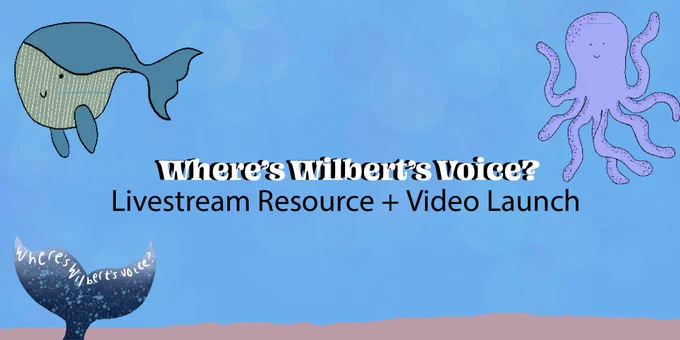"Where's Wilbert's Voice" Livestream resource   video launch. There is a whale in the top left corner, an octopus in the top right and the where's wilberts voice in the bottom left.