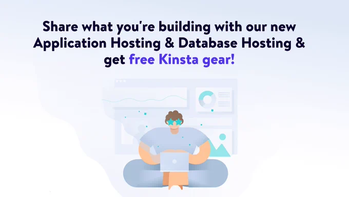 Graphic reading, "Share what you're building with our new Application Hosting & Database Hosting & get free Kinsta gear!"