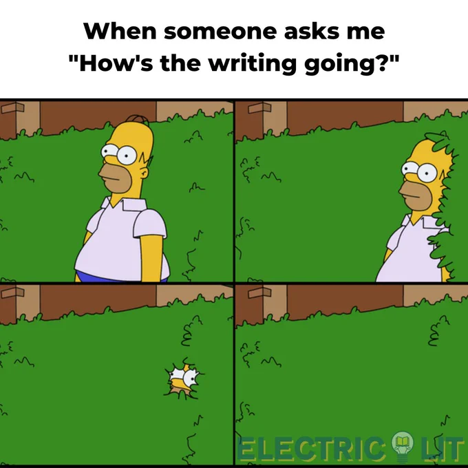 homer hiding in the bushes meme captioned "When someone asks me 'How's the writing going?'"