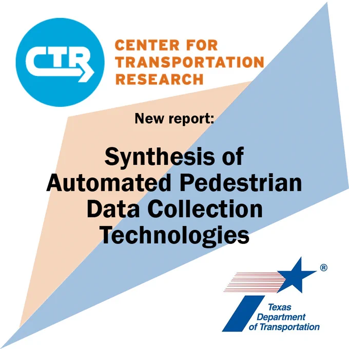 New report: Synthesis of Automated Pedestrian Data
Collection Technologies. Center for Transportation Research at UT Austin and Texas Department of Transportation logos.