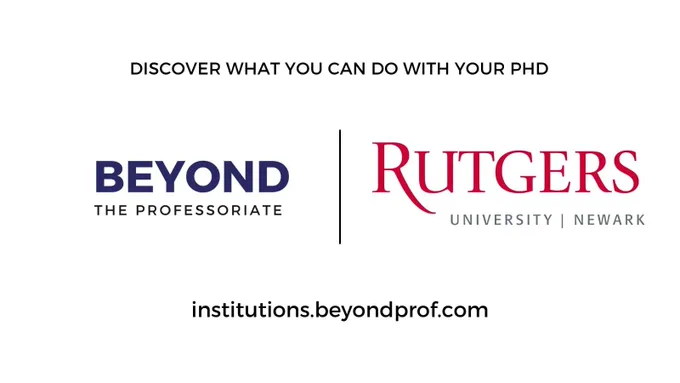  An image celebrating the institutional partnership of Beyond the Professoriate and Rutgers University Newark. It contains our company’s logo and the school’s logo, as well as text reading “Discover What You Can Do With Your PhD” and a URL: institutions.beyondprof.com