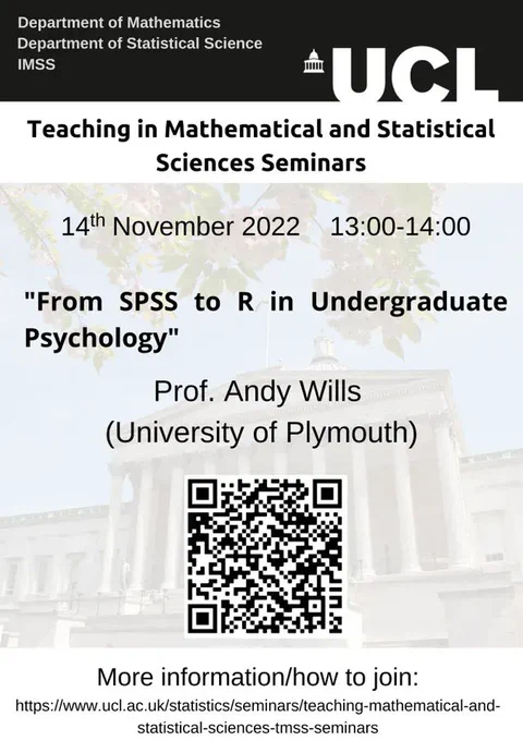 Teaching in Mathematical and Statistical Sciences Seminars presents Prof Andy Wills for 'From SPSS to R in Undergraduate Psychology', 14 November 2022 from 1-2PM.