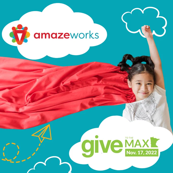 A child is smiling and reaching one hand into the air with a red cape flying out to her left. Blue background with white clouds, one of which displays the colorful AmazeWorks logo and another that displays the green Give to the Max Day logo. A yellow paper airplane is flying in the bottom left corner.