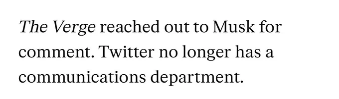The Verge reached out to Musk for comment. Twitter no longer has a communications department