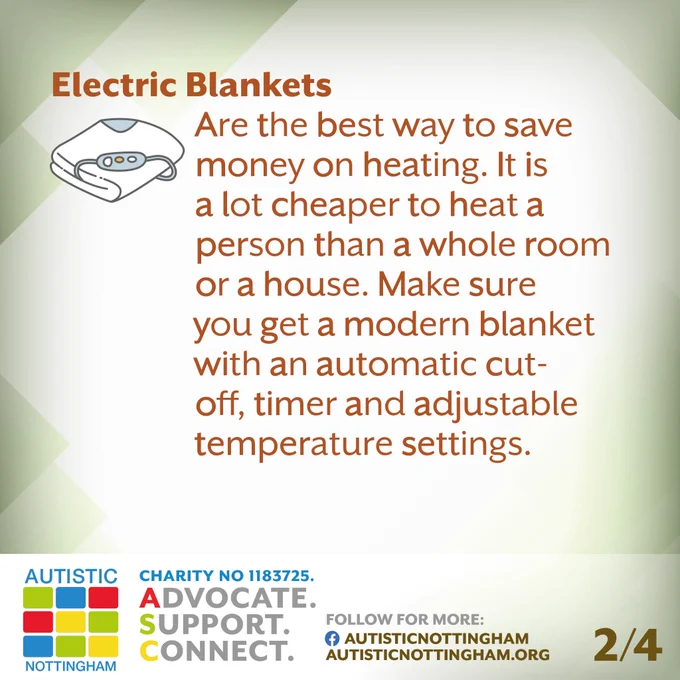
Electric Blankets
	Are the best way to save money on heating. It is a lot cheaper to heat a person than a whole room or a house. Make sure you get a modern blanket with an automatic cut-off, timer and adjustable temperature settings.
