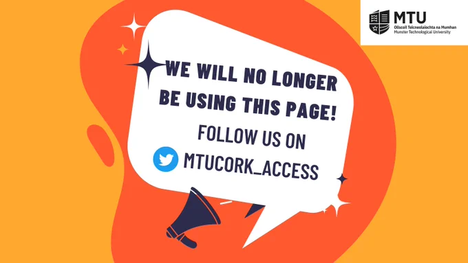 Two-toned orange background with a white speech bubble & white MTU logo. Text reads We will no longer be using this page. Follow us on @MTUCork_Access