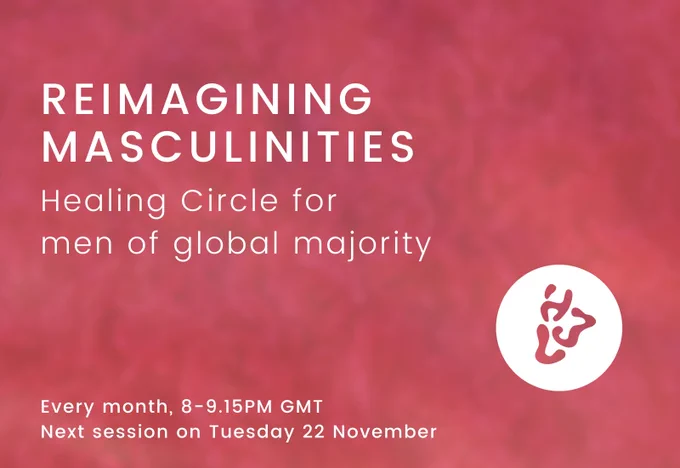 A textured background with different shades of red. White text reads: Reimagining Masculinities. Healing circle for men of global majority. Every month, 8-9.15PM GMT. Next session on Tuesday 22 November.