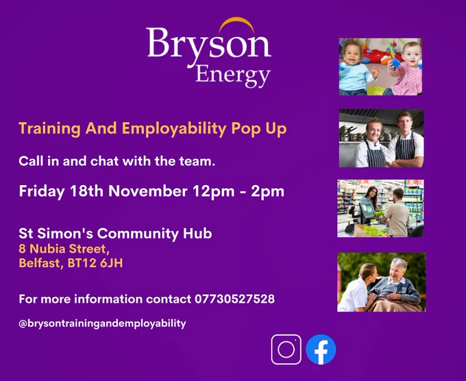 Flyer advertising Bryson Training and Employability Pop Up.
Friday 18th November from 12.00pm to 2.00pm at St Simon's Community Hub. 8 Nubia Street, Belfast, BT12 6JH. 