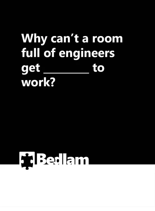 Why can’t a room full of engineers get ____ to work?