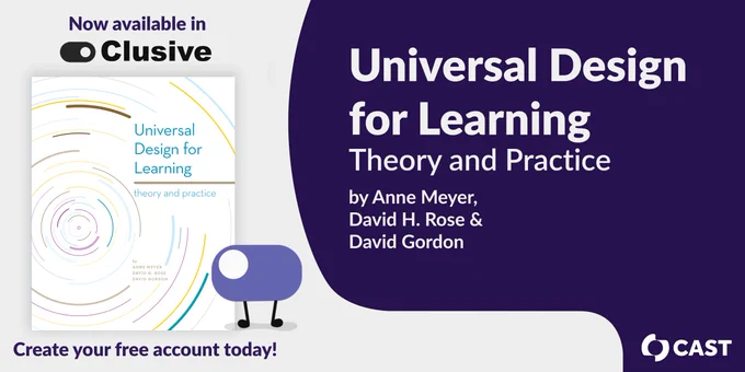 Now available in Clusive from CAST: Universal Design for Learning: Theory and Practice by Anne Meyer, David H. Rose, & David Gordon. Create your free account today!
