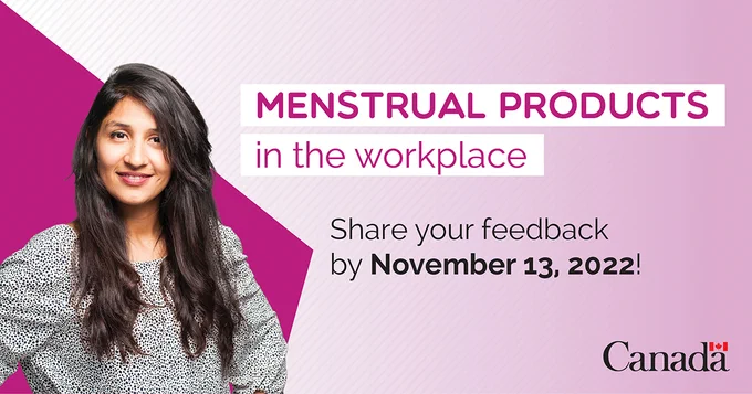 Menstrual products in the workplace. Share your feedback by November 13, 2022! With the Government of Canada wordmark at the bottom.
