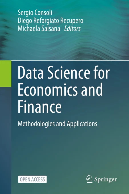 Editors: Sergio Consoli, Diego Reforgiato Recupero, Michaela Saisana

Open Access Book with >370k downloads to date

Covers the use of data science technologies, including advanced machine learning, Semantic Web technologies, social media analysis, and time series forecasting for applications in economics and finance

Shows successful applications of advanced data science solutions to extract knowledge from data in order to improve economic forecasting models

Primarily targets data scientists and business analysts exploiting data science technologies, and research students in disciplines and courses related to economics and finance