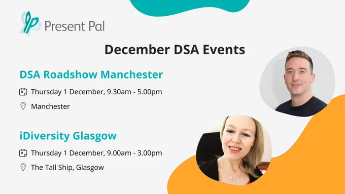 December DSA Events. DSA Roadshow Manchester, Thursday 1 December, 9.00am - 5.00pm. iDiversity Glasgow. Thursday 1 December, 9.00am - 3.00pm.