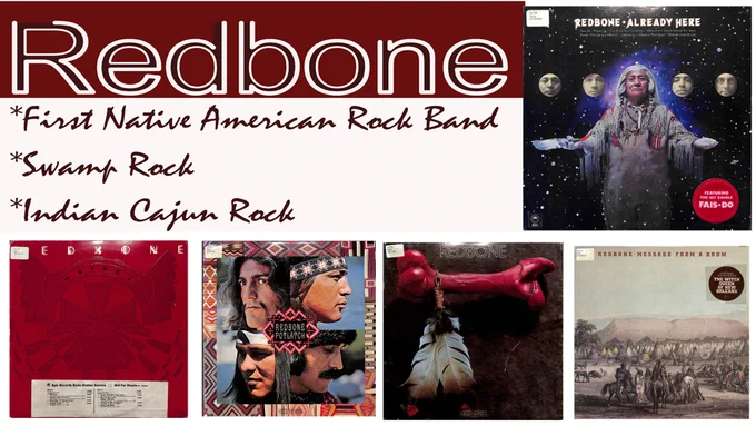Text: Redbone *First Native American Rock Band *Swamp Rock *Indian Cajun Rock. The cover of the Already Here has an old Native American man in cultural clothing with faces of the Redbone band members flanking him. Redbone Wovoka album has a red background and stylized design. The Redbone Potlatch album has the profile photos of the band members in Native American dress. The Redbone self-titled album has a red bone with a white feather attached to her. Redbone's Message from a Drum has an old-fashioned illustration of Native Americans gathering.