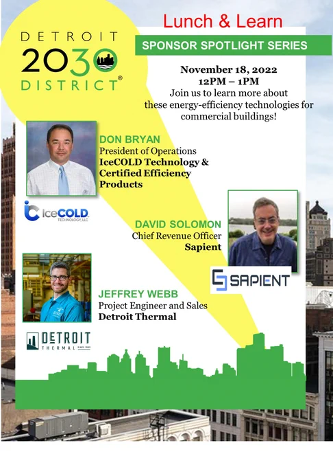 Picture of the Detroit 2030 District Lunch & Learn Sponsor Spotlight Series flyer on Nov. 18 at noon (ET), featuring Don Bryan, President of Operations at IceCOLD Technology & Certified Efficiency Products, David Solomon, Chief Revenue Officer at Sapient and Jeffrey Webb, Project Engineer and Sales at Detroit Thermal.