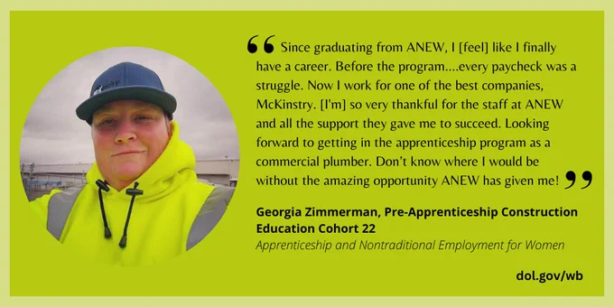 Quote graphic on lime green background with photo to the left of Georgia Zimmerman, a pre-apprentice with Apprenticeship and Nontraditional Employment for Women, a grantee of the Women's Bureau's WANTO (Women in Apprenticeship and Nontraditional Occupations) grant program.
