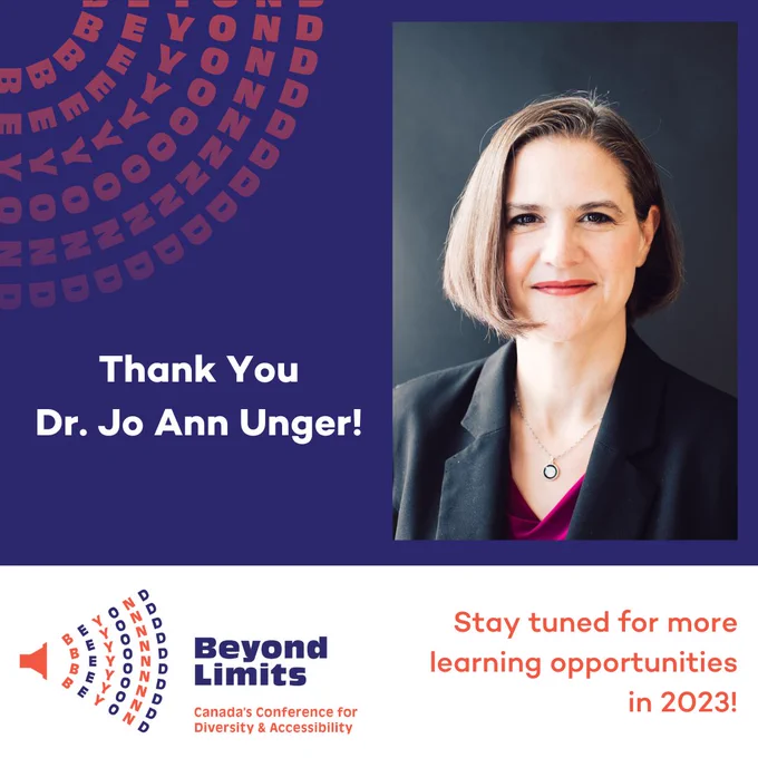 Thank you Dr. Jo Ann Unger! Beyond Limits Canada's Conference for Diversity and Accessibility. Stay tuned for more learning opportunities in 2023!