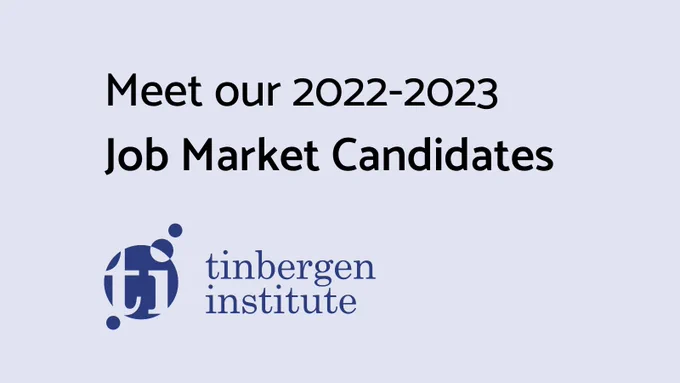 Tinbergen Institute Job Market Candidates 2022-2023