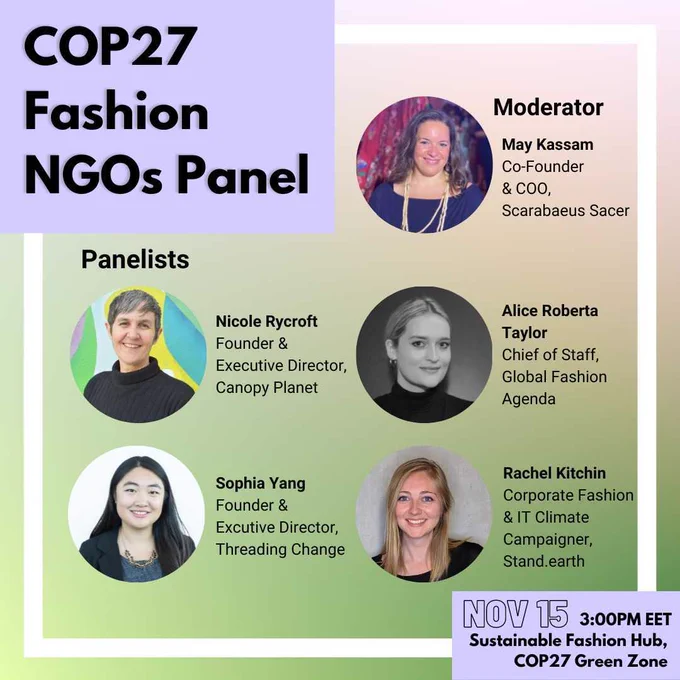 Gradient background. Header text reads "COP27 Fashion NGOs Panel". Subheader text reads "Moderator" with photo and title of May kassam, Co-founder & COO of Scarabaeus Scaer. "Panelists". Photos with titles of Nicole Rycroft, Founder & Executive Director of Canopy Planet, Sophia Yang, Founder & Executive Director of Threading Change, Alice Roberta Taylor, Chief of Staff of Global Fashion Agenda and Rachel Kitchin, Corporate Fashion & IT Climate Campaigner of Stand.earth.