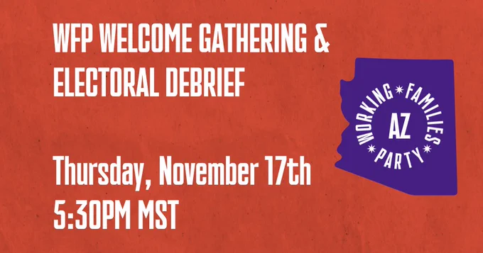 Wfp welcome gathering and electoral debrief Thursday November 17th 5:30pm mst