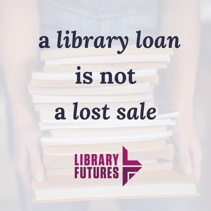 a library loan is not a lost sale and the Library Futures logo superimposed over hands holding a stack of books