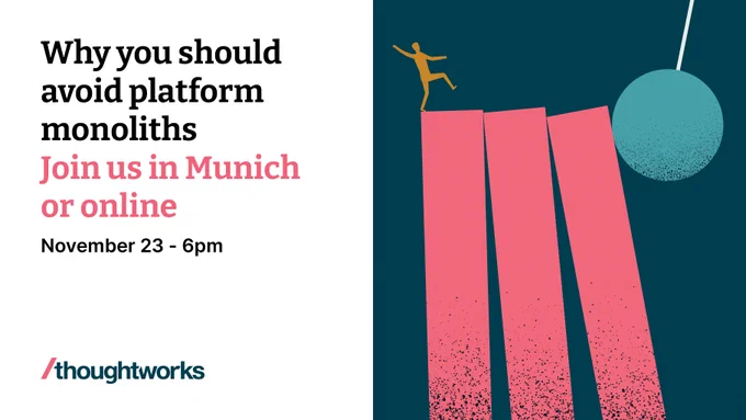 event title: why you should avoid platform monoliths. Join us in Munich or online, november 23 - 6pm. thoughtworks logo and illustration with a person standing on dominoes knocked over by wrecking ball