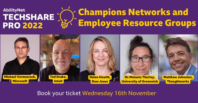 TechShare Pro 22 logo. Michael Vermeersch, Microsoft, Helen Hewitt, Dow Jones, Ted Drake, Intuit Dr. Melanie Thorley, Greenwich University and Chair of the National Association of Disabled Staff Networks Matthew Johnston, ThoughtWorks smiling at the camera.  Text displays: Up next: Champions networks and employee resources groups.