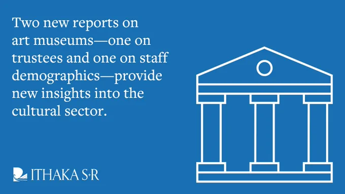 Icon of a museum alongside text that reads, "Two new reports on art museums—one on trustees and one on staff demographics—provide new insights into the cultural sector."
