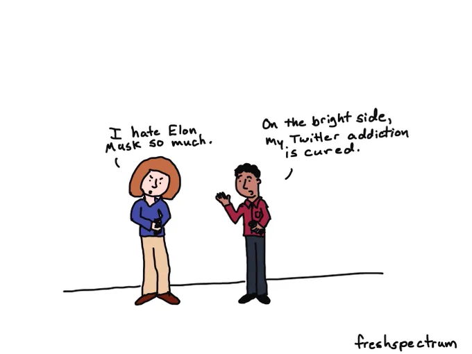 Cartoon person 1: "I hate Elon Musk so much."
Cartoon person 2: "On the bright side, my Twitter addiction is cured."