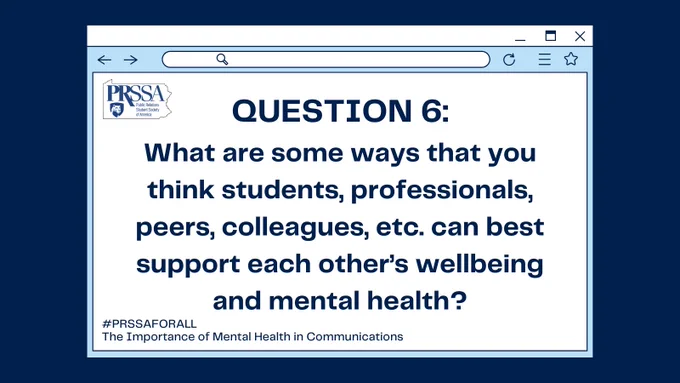On a dark blue background it says Question 6: What are some ways that you think students, professionals, peers, colleagues, etc. can best support each others’ wellbeing and mental health?