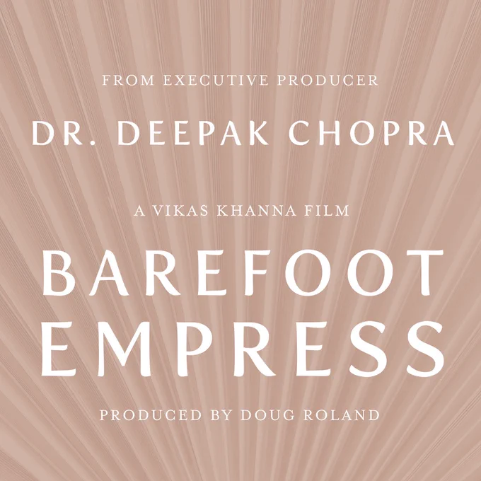 Against a tan background: From Executive Producer Dr. Deepak Chopra, A Vikas Khanna Film, Barefoot Empress, Produced by Doug Roland
