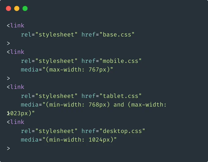 <link
    rel="stylesheet" href="base.css"
>
<link
    rel="stylesheet" href="mobile.css"
    media="(max-width: 767px)"
>
<link
    rel="stylesheet" href="tablet.css"
    media="(min-width: 768px) and (max-width: 1023px)"
>
<link
    rel="stylesheet" href="desktop.css"
    media="(min-width: 1024px)"
>