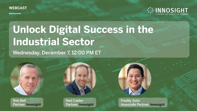 Join Innosight's Rob Bell, Ned Calder, and Freddy Solis for our upcoming webcast "Unlock Digital Success in the Industrial Sector."