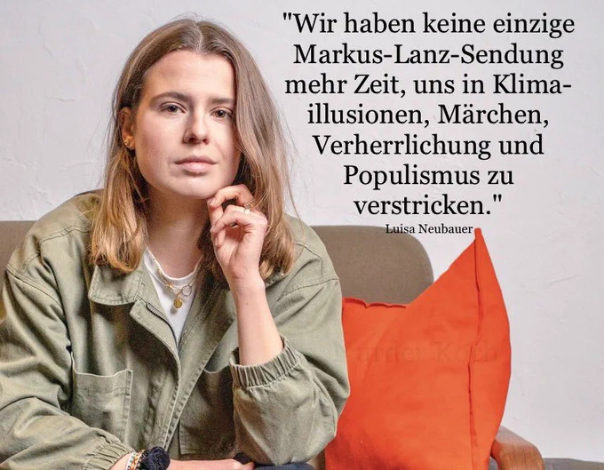 "Wir haben keine einzige
Markus-Lanz-Sendung
mehr Zeit, uns in Klima-
illusionen, Märchen,
Verherrlichung und
Populismus zu
verstricken.
Luisa Neubauer