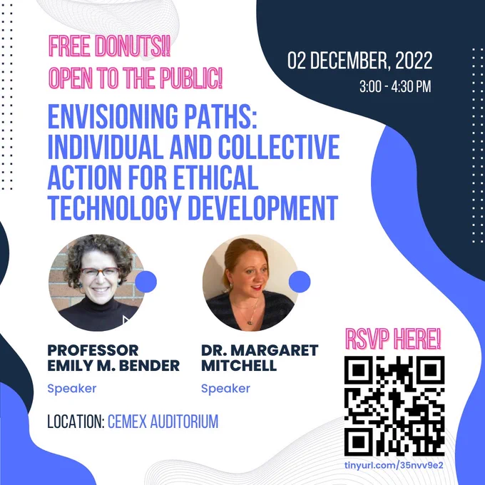 "Envisioning paths: Individual and collective action for ethical technology development" with Professor Emily M. Bender and Dr. Margaret Mitchell. We’d like to thank the VPUE Education as Self-Fashioning (ESF) Freshman program in co-Sponsorship with Stanford's Program in Science, Technology and Society, The McCoy Family Center for Ethics in Society, the Stanford Institute for Human-Centered-AI, and the Department of Computer Science. 