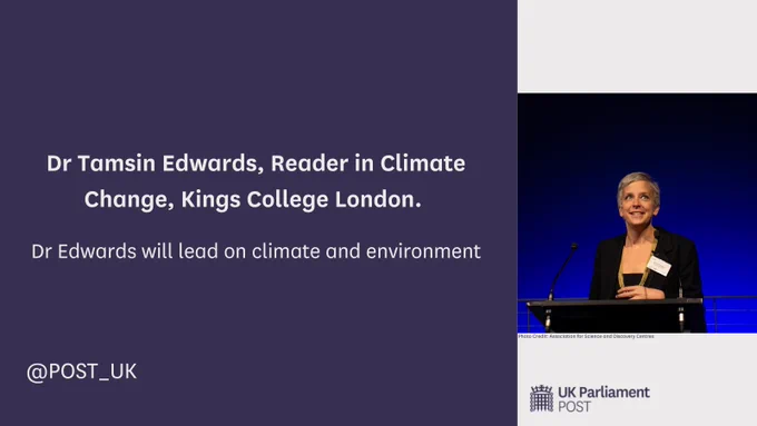 Purple and white graphic card. The left two thirds are deep purple, and white text reads: 'Dr Tamsin Edwards, Reader in Climate Change, Kings College London. Dr Edwards will lead on climate and environment'. The remaining third is white and features a photo of Dr Edwards against a dark blue background. She is stood at a lectern. Beneath the image is the UK Parliament POST logo.