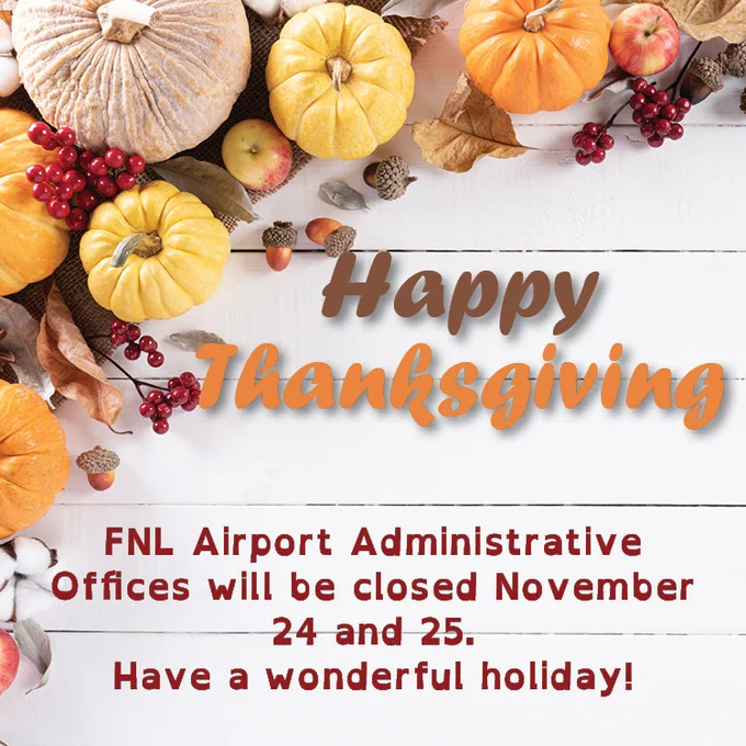 Image of pumpkins, apples, and acorns with a backdrop of white boards. Text overlay reads Happy Thanksgiving. FNL Airport Administrative offices will be closed November 24 and 25. Have a wonderful holiday!
