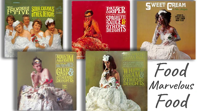 Clockwise from left to right: The Frivolous Five with Sour Cream & Other Delights has five white women covered in cream and one is wearing a rose; Pat Cooper with Spaghetti Sauce & Other Delights has a white man with black glasses wearing spaghetti and holding breadsticks; Sweet Cream & Other Delights has a black woman wearing cream and holding a rose; Herb Albert's Tijuana Brass with Whipped Cream & Other Delights has a white woman wearing cream and holding a rose; and Soul Asylum with Clam Dip & Other Delights has a white man holding red flowers and wearing a dip with a fish and other seafood sticking out of it.  