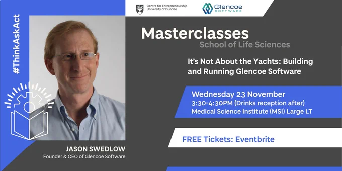 Photo of Jason Swedlow. Text: Jason Swedlow. Founder & CEO of Glencoe Software. Masterclasses School of Life Sciences, It’s Not About the Yachts: Building and Running Glencoe Software, Wednesday 23 November, 3:30 - 4:30PM (drinks reception after) Medical Sciences Institute (MSI) Large LT. Free Tickets: Eventbrite