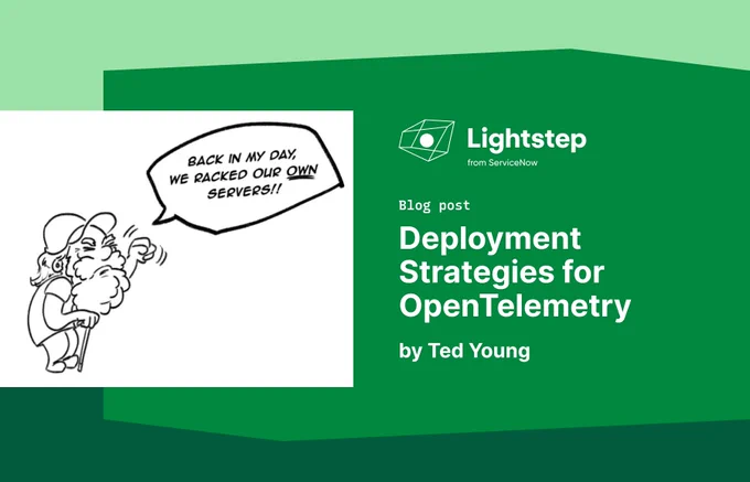 Old man yelling at cloud: "Back in my day, we racked our own servers!"

Blog post: "Deployment Strategies for OpenTelemetry" by Ted Young