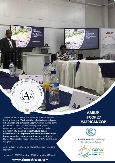 The IAZ applauds ARUP Zimbabwe for their initiative in hosting the event "Exploring the twin challenges of rapid urbanisation and climate change" which ran alongside the just ended COP27. The event brought the global conversations to us. The discussion around how best practice in city planning, infrastructure design, environmental management, and architecture should be brought together to create a resilient and equitable Harare Metropolitan Region informed ARUP's contribution in Egypt.



As an industry we should be having these conversations regularly.



- image ARUP Zimbabwe COO Eng. Mudzviti Mudzviti

Arup & COP27 #AfricanCOP