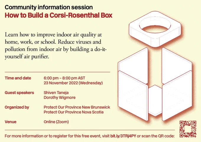 Light-coloured invitation to a community information session on how to build a Corsi-Rosenthal box. Invitation shows parts of a CR box being assembled in white. Dark text says "Learn how to improve indoor air quality at home, work, or school. Reduce viruses and pollution from indoor air by building a do-it-yourself air purifier." Time and date: 6pm-8pm AST, 23 Nov 2022 (Wednesday). Guest speakers: Shiven Taneja and Dorothy Wigmore. Organized by POPNS and POPNB. Venue: online (zoom). For more information click the link in the tweet for registration and details. 